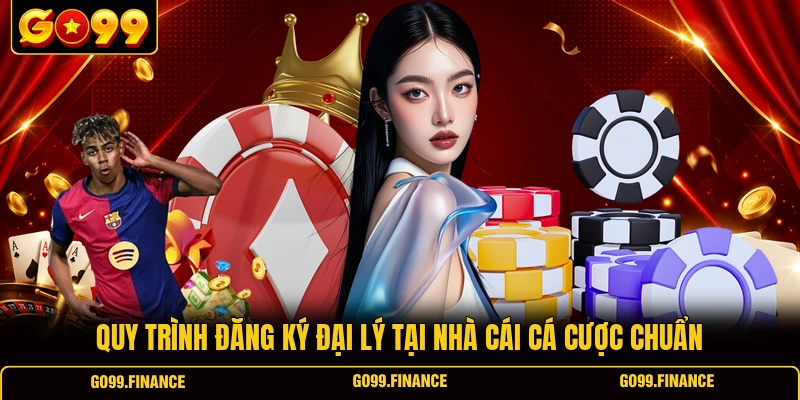 quy trinh dang ky dai ly tai nha cai ca cuoc chuan Quy trình đăng ký đại lý tại nhà cái cá cược chuẩn